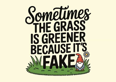 Sometimes the grass is greener quote