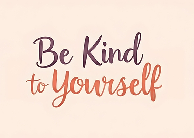 Be Kind to Yourself
