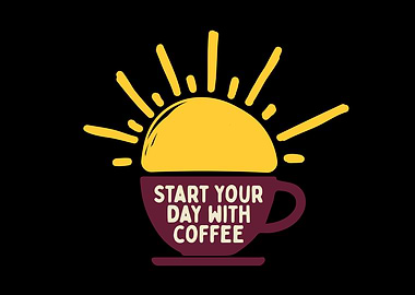 Start Your Day With Coffee