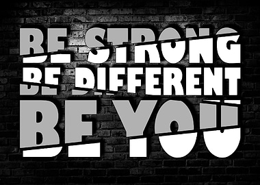 Be Strong Be Different Be You
