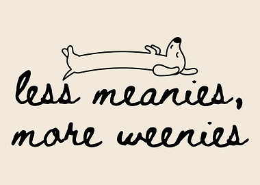Less Meanies, More Weenies