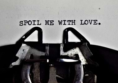 Spoil Me With Love Typewriter