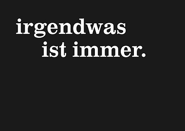 Irgendwas ist immer