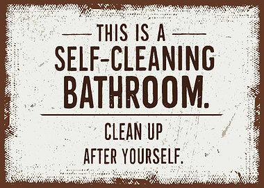 This Is A Self - Cleaning Bathroom Clean Up After Yourself