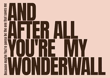 And After All You're My Wonderwall