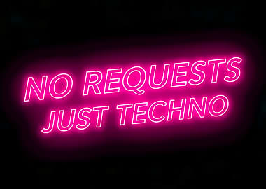 No Requests Just Techno Neon Sign