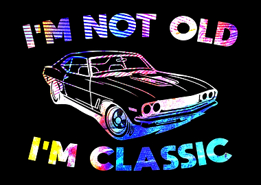 I'm Not Old, I'm Classic Car