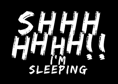 Shhh I'm Sleeping