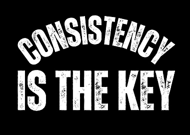 Consistency is the Key
