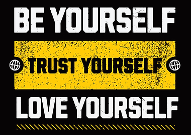 Be Yourself, Trust Yourself, Love Yourself