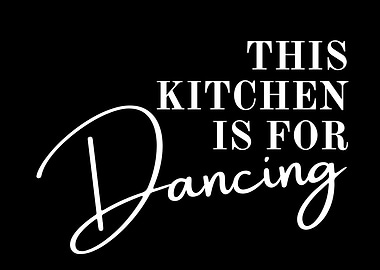 This Kitchen is for Dancing