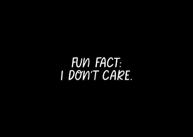 Fun Fact: I Don't Care