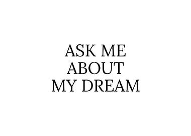 Ask Me About My Dream