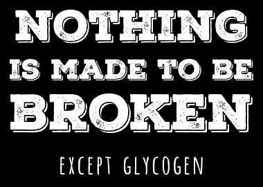 Nothing Is Made To Be Broken Except Glycogen Funny Chemistry