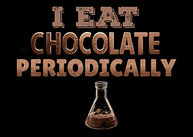 I Eat Chocolate Periodically Funny Chemistry Lab