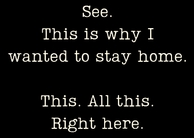 See This Is Why I Wanted to Stay Home Poster, Funny Relatable Quote Wall Art
