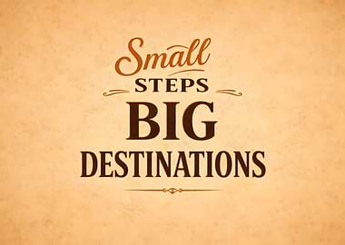 Small Steps Lead to Big Destinations