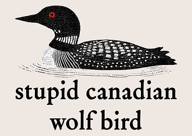 Stupid Canadian Wolf Bird Illustration