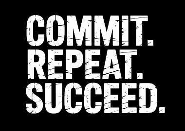 Commit, Repeat, Succeed