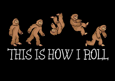 This Is How I Roll Yeti Bigfoot