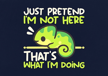 Just Pretend I'm Not Here Chameleon