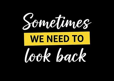 Sometimes We Need To Look Back