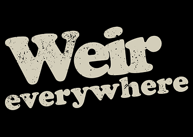 Weir Everywhere Poster, Retro Typography Wall Art, Minimalist Black Quote Print