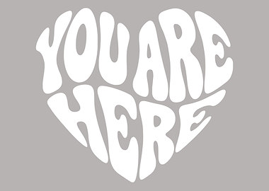 You Are Here Heart Love Typography