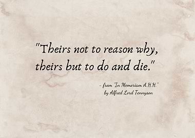 Tennyson Quote: 'Theirs not to reason why'