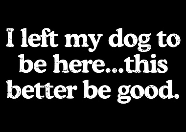 Funny Dog Lover Poster, I Left My Dog Quote Print, Humor Pet Wall Art Decor