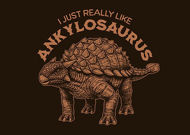 I Just Really Like Ankylosaurus Dinosaur Lover (light version)