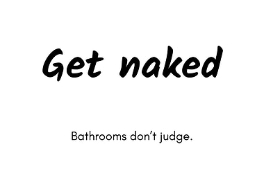 Get naked bathrooms don't judge