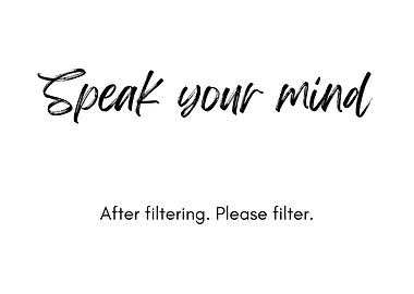 Speak Your Mind. Please filter.
