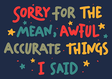 Sorry for the Mean Accurate Things Poster, Funny Sarcastic Quote Wall Art Print
