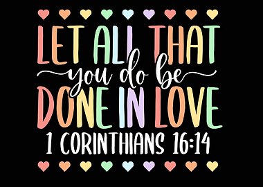 Let All That You Do Be Done In Love