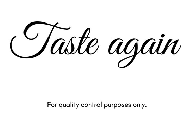 Taste again. For quality control purposes only.
