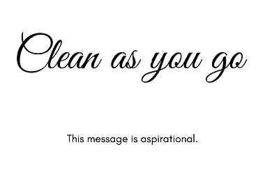 Clean as you go. This message is aspirational.