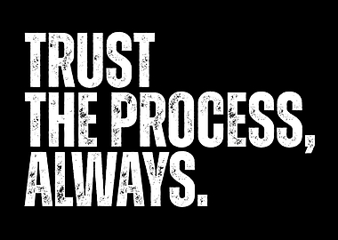 Trust The Process Always