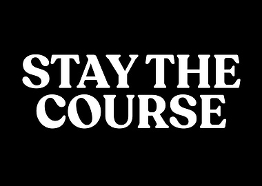 Stay the Course