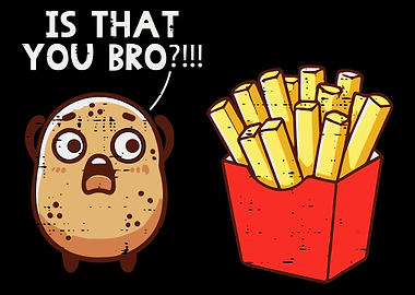 Is That You Bro Potato Poster, Funny Food Humor Wall Art, Cute Fries Cartoon Print