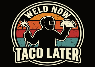 Weld Now Taco Later Retro Design