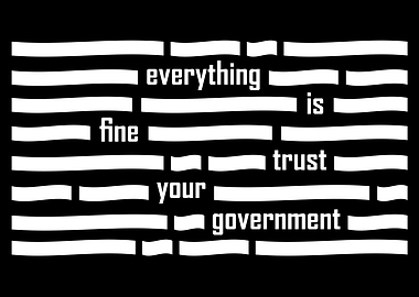 Everything is Fine Trust Your Government Text Art