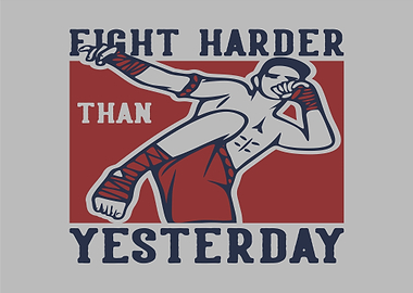 Fight Harder Than Yesterday