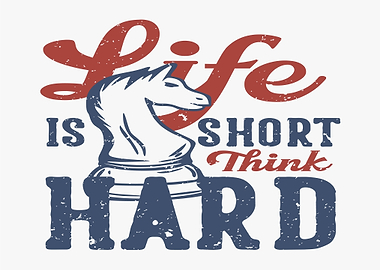 Life is Short Think Hard Chess Knight