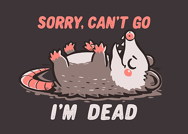 Sorry Can't Go Im Dead