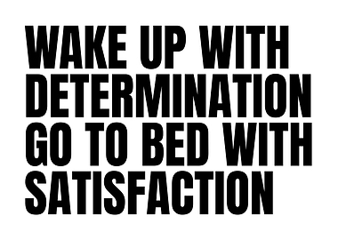 Wake Up With Determination Go To Bed With Satisfaction