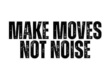 Make Moves Not Noise Text Art
