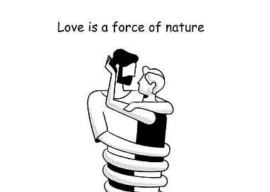 Love is a Force of Nature