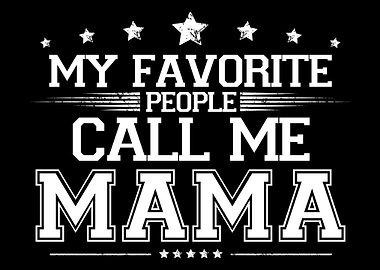 My Favorite People Call Me Mama