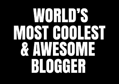 World's Most Coolest & Awesome Blogger